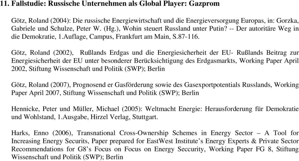Götz, Roland (2002), Rußlands Erdgas und die Energiesicherheit der EU- Rußlands Beitrag zur Energiesicherheit der EU unter besonderer Berücksichtigung des Erdgasmarkts, Working Paper April 2002,