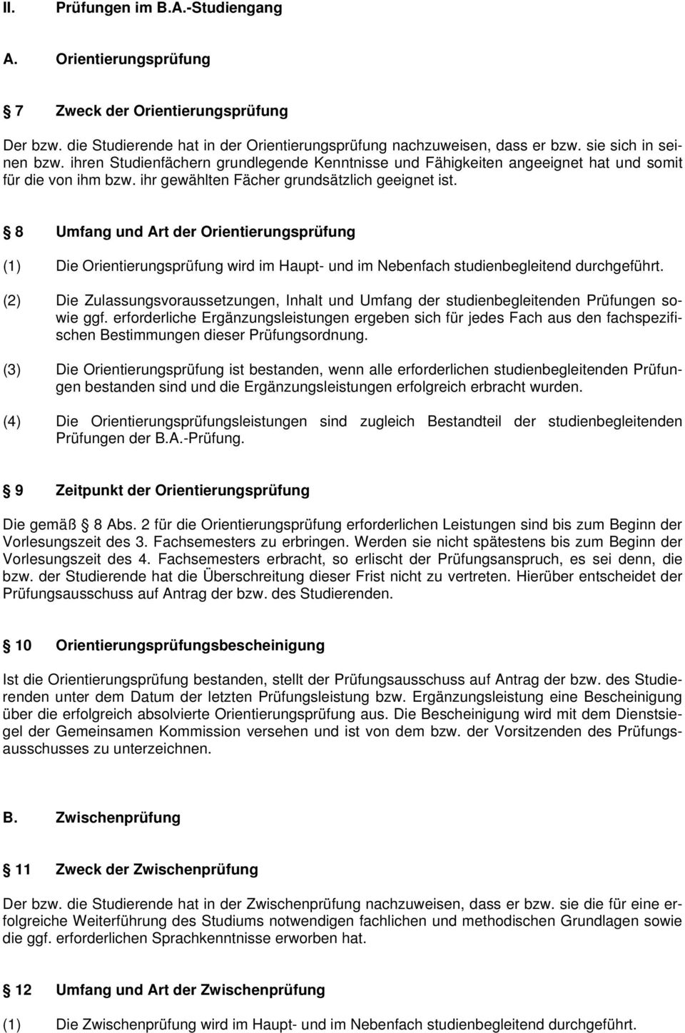 8 Umfang und Art der Orientierungsprüfung (1) Die Orientierungsprüfung wird im Haupt- und im Nebenfach studienbegleitend durchgeführt.