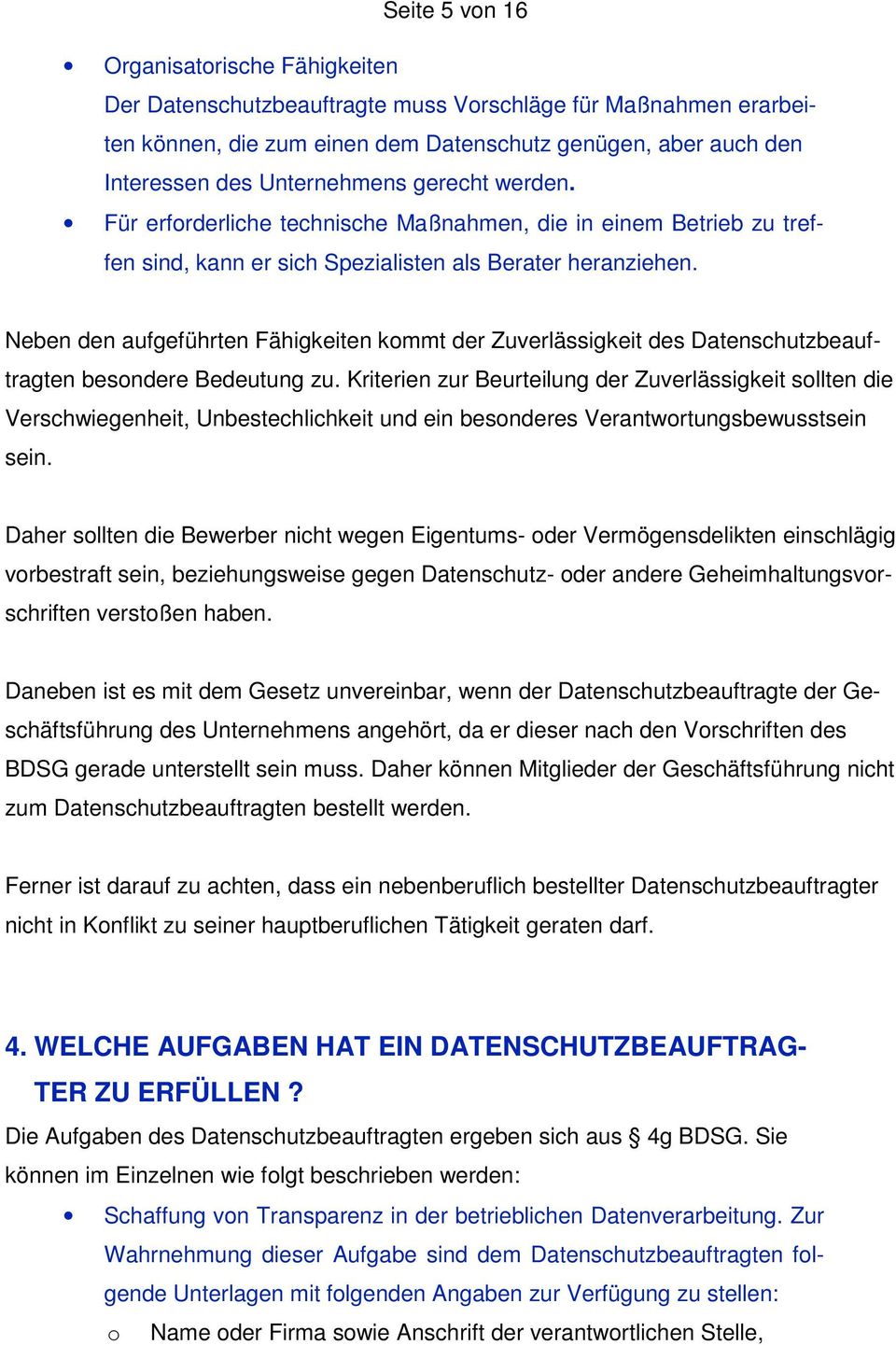 Neben den aufgeführten Fähigkeiten kommt der Zuverlässigkeit des Datenschutzbeauftragten besondere Bedeutung zu.