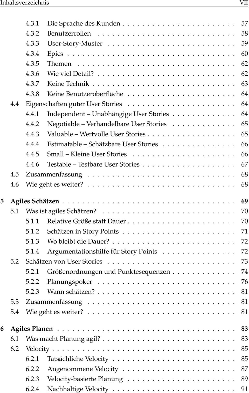 4 Eigenschaften guter User Stories...................... 64 4.4.1 Independent Unabhängige User Stories............. 64 4.4.2 Negotiable Verhandelbare User Stories............. 65 4.4.3 Valuable Wertvolle User Stories.