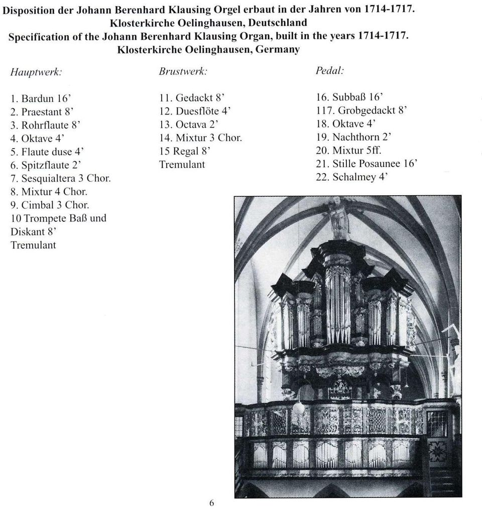 Klosterkirche Oelinghausen, Germany HdLtptv,erk: l Bardun 16' 2. Praestant 8' 3. Rohrflaute 8' 4. Oktave 4' 5. Flaute duse 4' 6. Spitzflaute 2' 7. Sesquialtera 3 Chor. 8. Mixtur 4 Chor 9.
