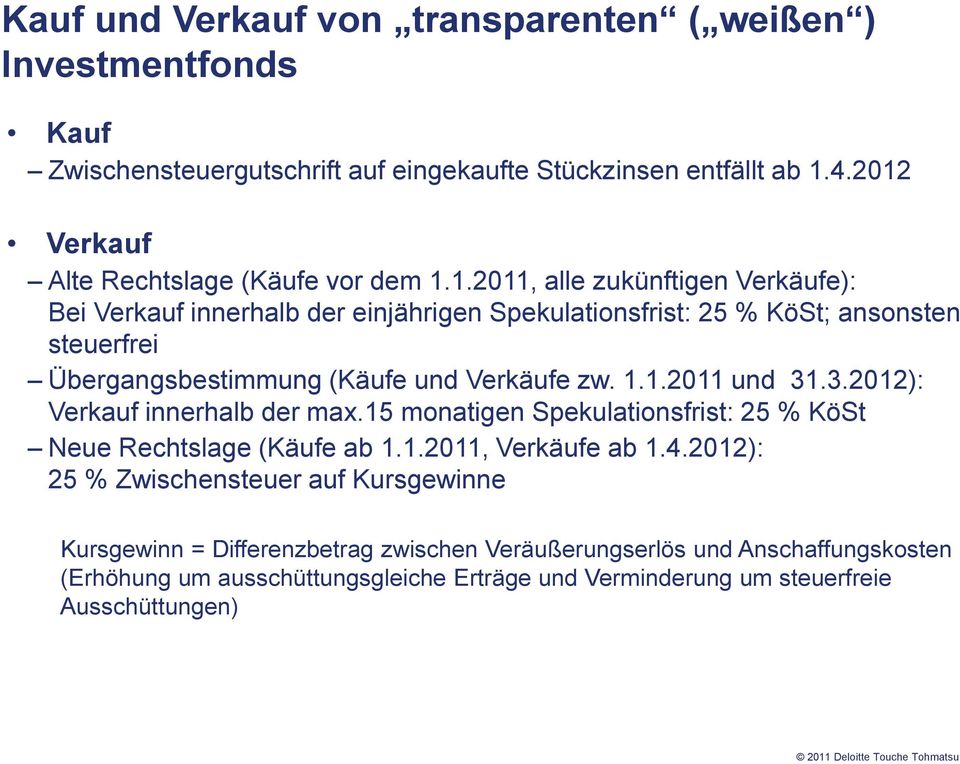 1.1.2011 und 31.3.2012): Verkauf innerhalb der max.15 monatigen Spekulationsfrist: 25 % KöSt Neue Rechtslage (Käufe ab 1.1.2011, Verkäufe ab 1.4.