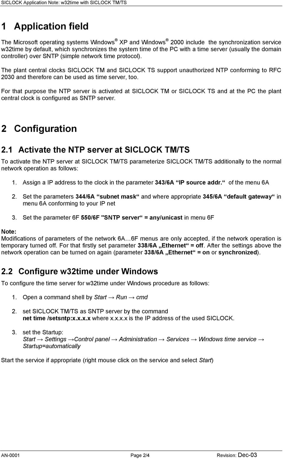 The plant central clocks SICLOCK TM and SICLOCK TS support unauthorized NTP conforming to RFC 2030 and therefore can be used as time server, too.