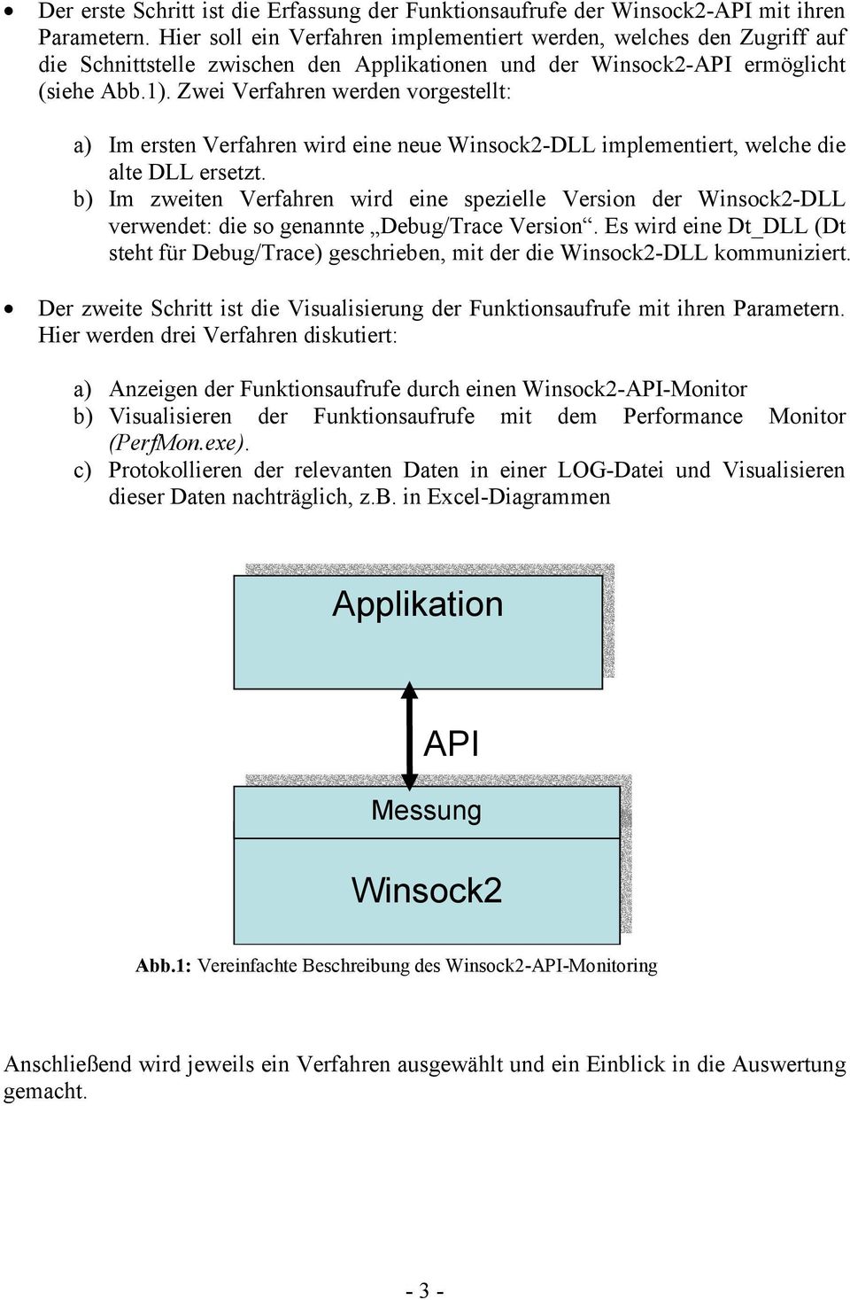 Zwei Verfahren werden vorgestellt: a) Im ersten Verfahren wird eine neue Winsock2-DLL implementiert, welche die alte DLL ersetzt.