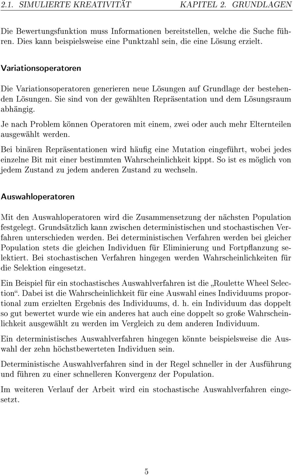 Sie sind von der gewählten Repräsentation und dem Lösungsraum abhängig. Je nach Problem können Operatoren mit einem, zwei oder auch mehr Elternteilen ausgewählt werden.