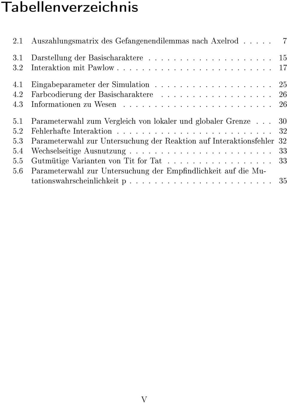 1 Parameterwahl zum Vergleich von lokaler und globaler Grenze... 30 5.2 Fehlerhafte Interaktion......................... 32 5.3 Parameterwahl zur Untersuchung der Reaktion auf Interaktionsfehler 32 5.