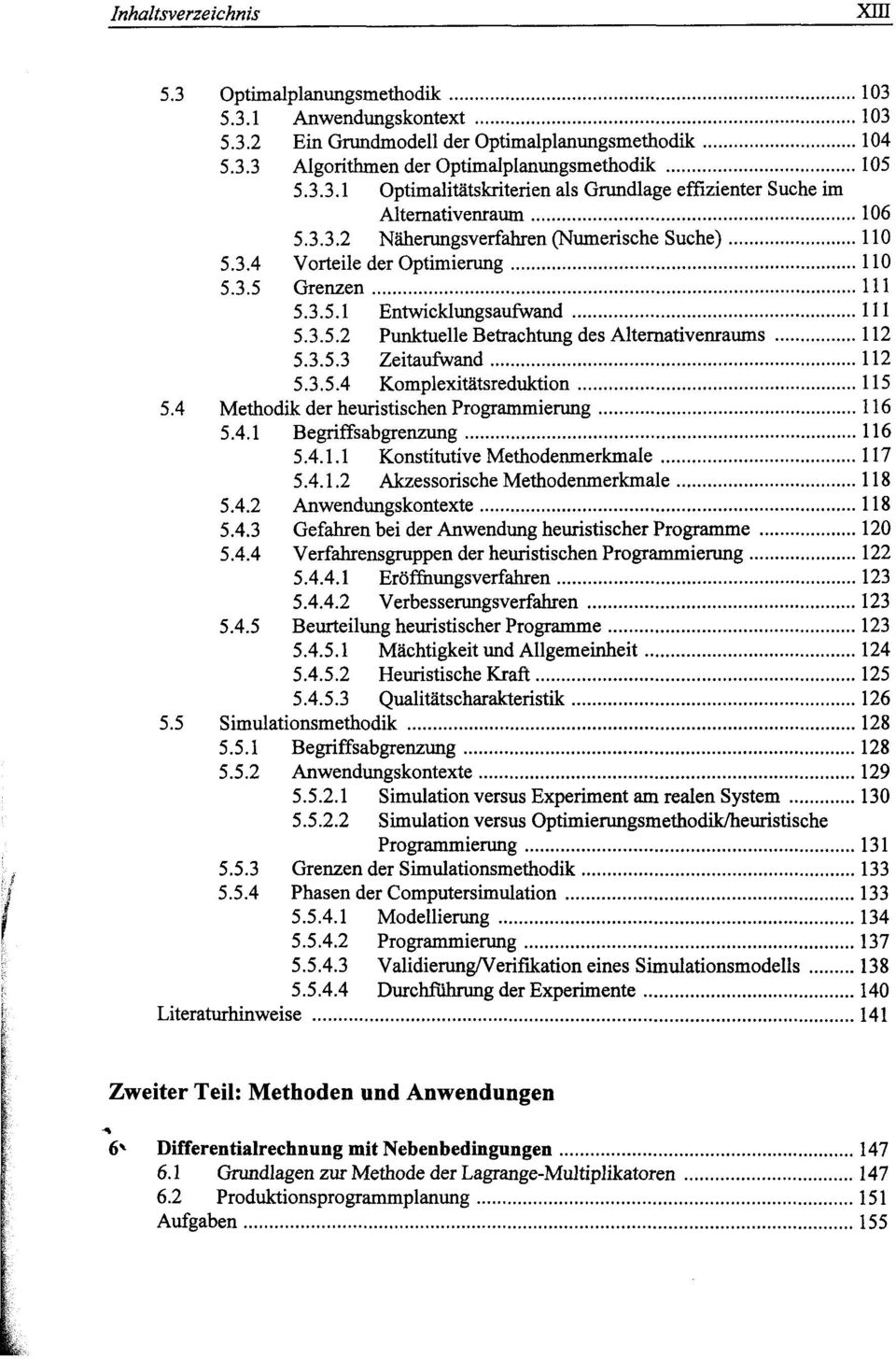 3.5.4 Komplexitätsreduktion 115 5.4 Methodik der heuristischen Programmierung 116 5.4.1 Begriffsabgrenzung 116 5.4.1.1 Konstitutive Methodenmerkmale 117 5.4.1.2 Akzessorische Methodenmerkmale 118 5.4.2 Anwendungskontexte 118 5.