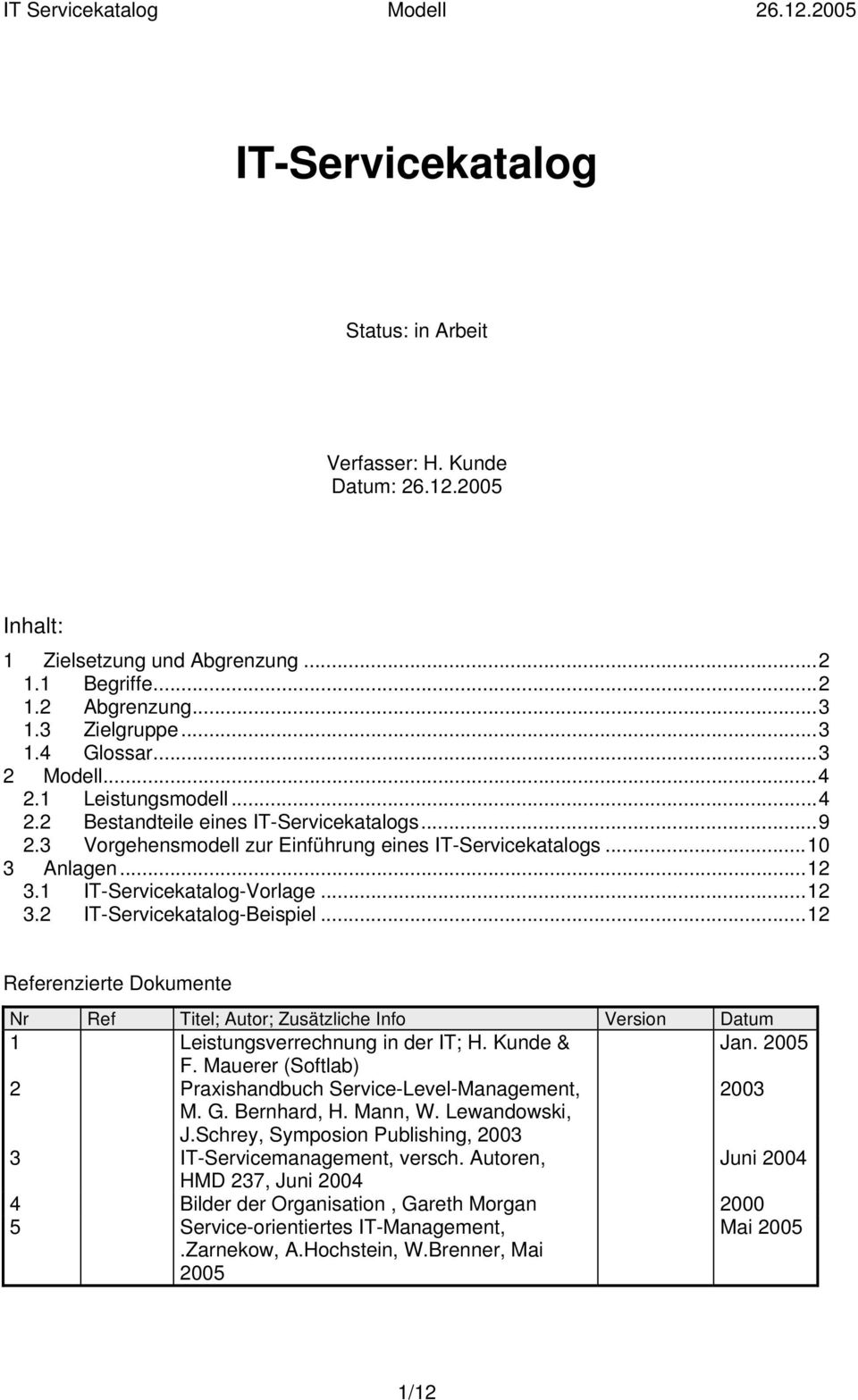 ..12 Referenzierte Dokumente Nr Ref Titel; Autor; Zusätzliche Info Version Datum 1 Leistungsverrechnung in der IT; H. Kunde & Jan. 2005 F.