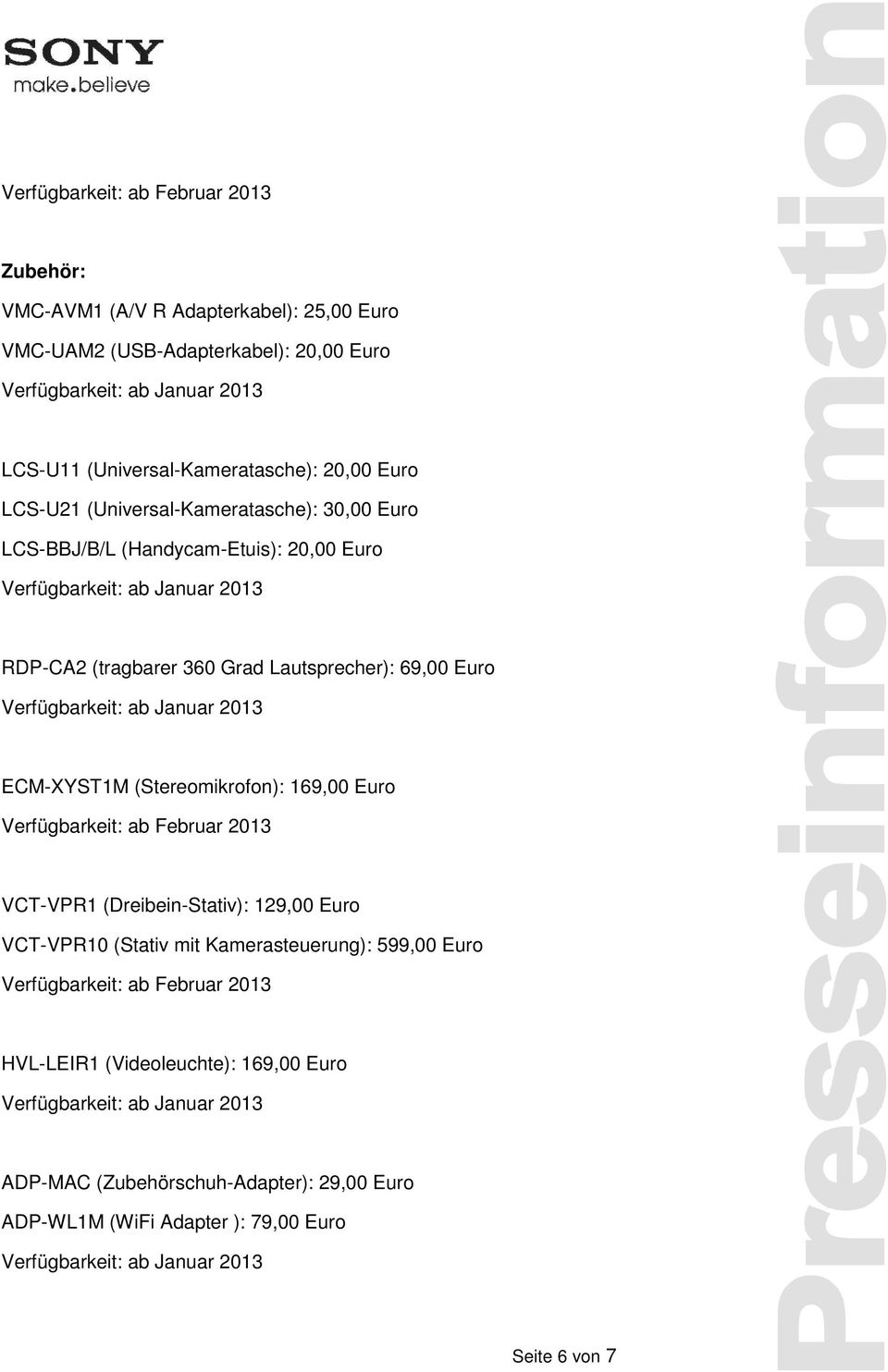 ECM-XYST1M (Stereomikrofon): 169,00 Euro Verfügbarkeit: ab Februar 2013 VCT-VPR1 (Dreibein-Stativ): 129,00 Euro VCT-VPR10 (Stativ mit Kamerasteuerung): 599,00
