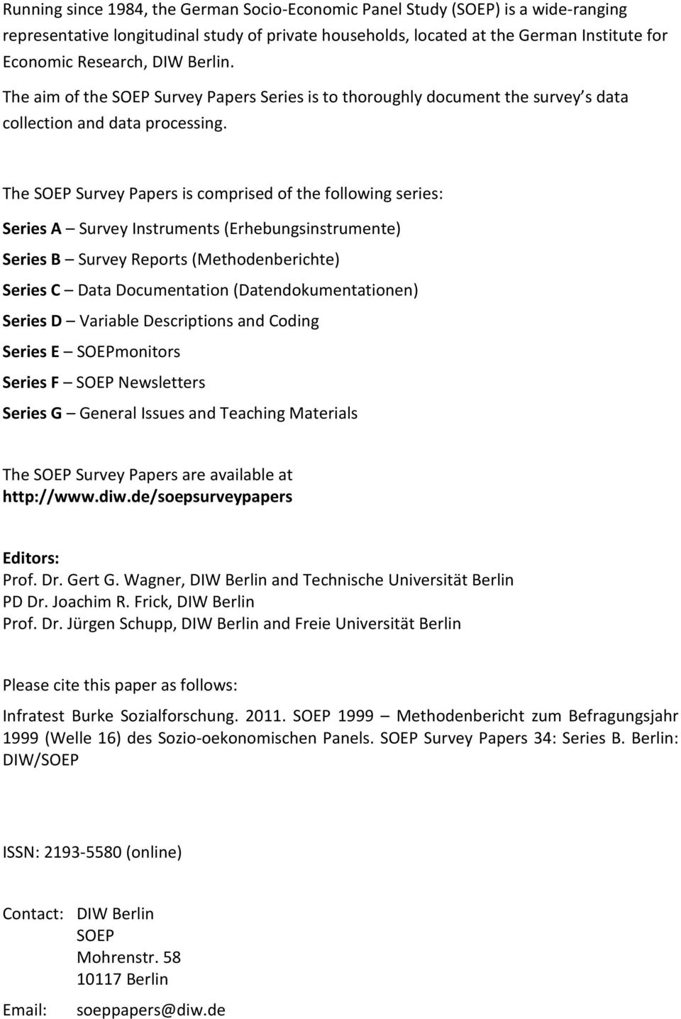 The SOEP Survey Papers is comprised of the following series: Series A Survey Instruments (Erhebungsinstrumente) Series B Survey Reports (Methodenberichte) Series C Data Documentation