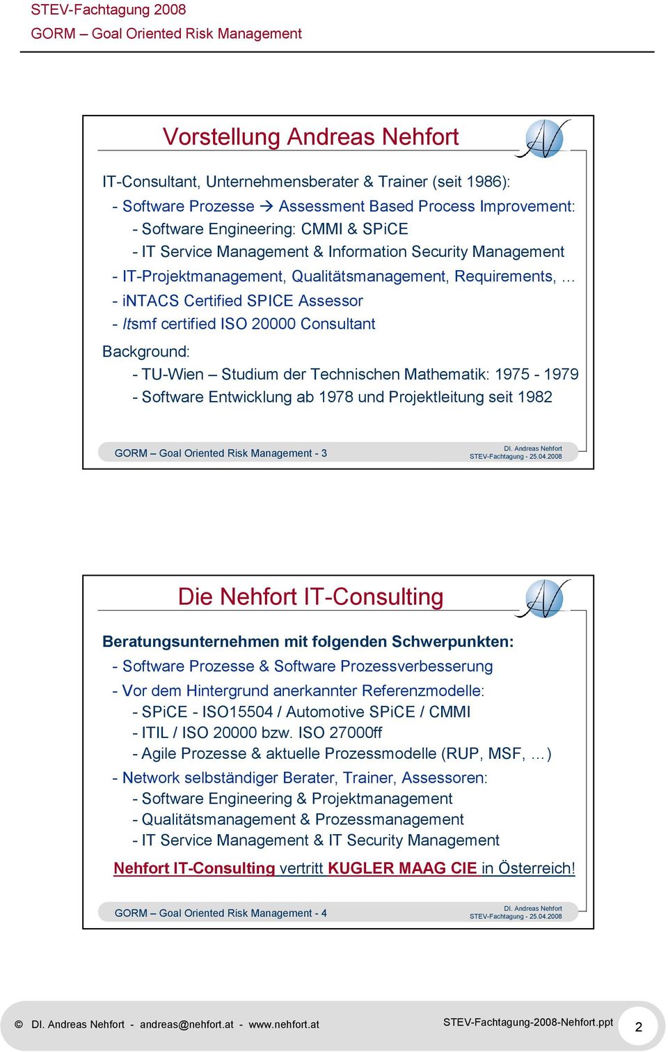 Studium der Technischen Mathematik: 1975-1979 - Software Entwicklung ab 1978 und Projektleitung seit 1982-3 Die Nehfort IT-Consulting Beratungsunternehmen mit folgenden Schwerpunkten: - Software