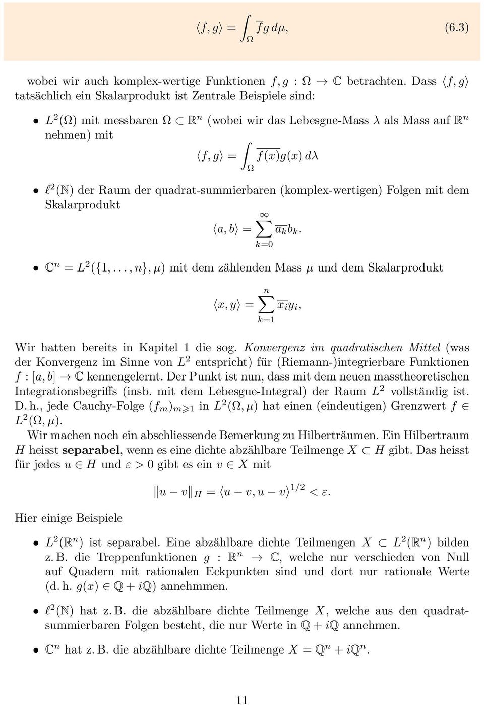 quadrat-summierbaren (komplex-wertigen) Folgen mit dem Skalarprodukt a, b = a k b k. C n = L 2 ({1,.
