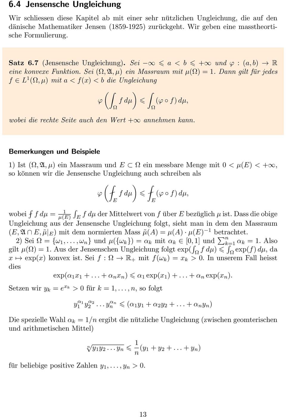 Dann gilt für jedes f L 1 (, µ) mit a < f(x) < b die Ungleichung ( ) ϕ f dµ (ϕ f) dµ, wobei die rechte Seite auch den Wert + annehmen kann.