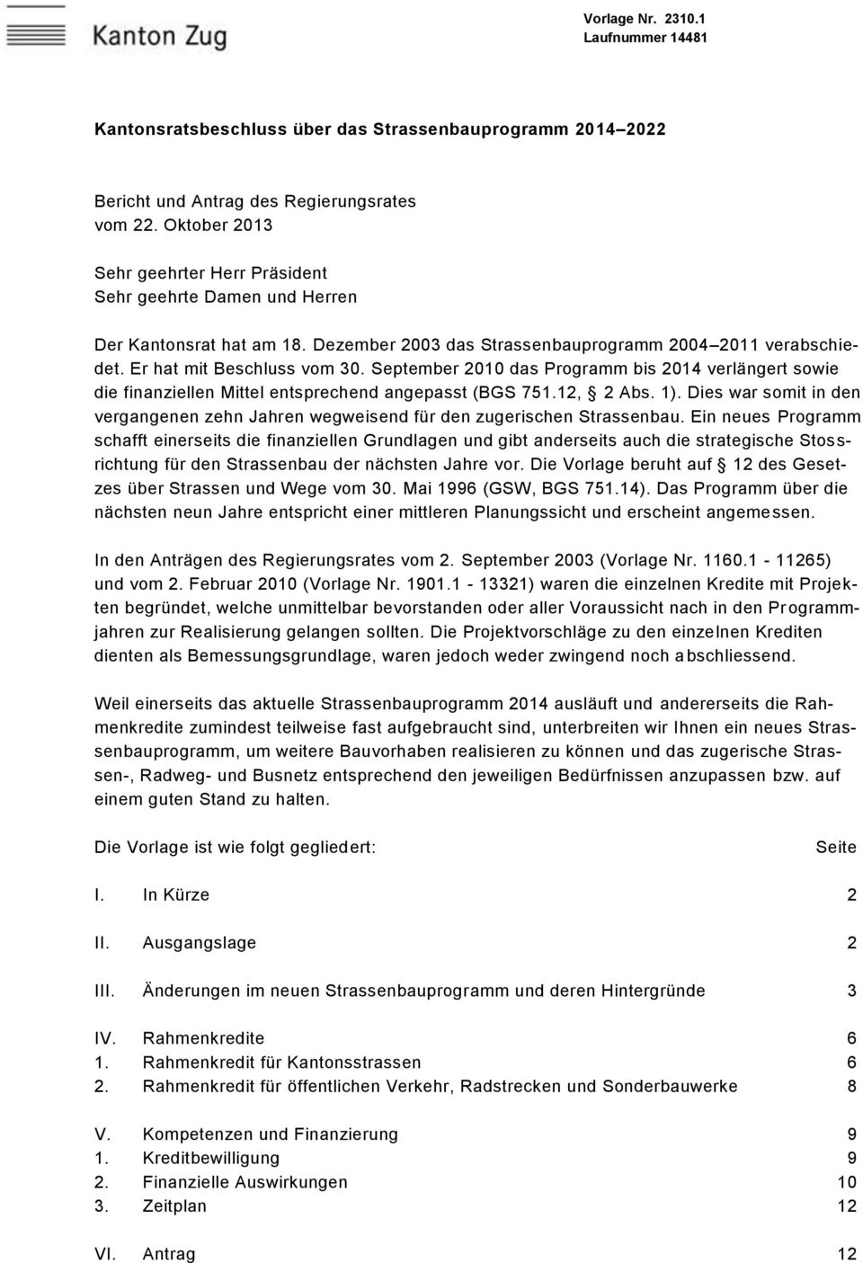 September 2010 das Programm bis 2014 verlängert sowie die finanziellen Mittel entsprechend angepasst (BGS 751.12, 2 Abs. 1).