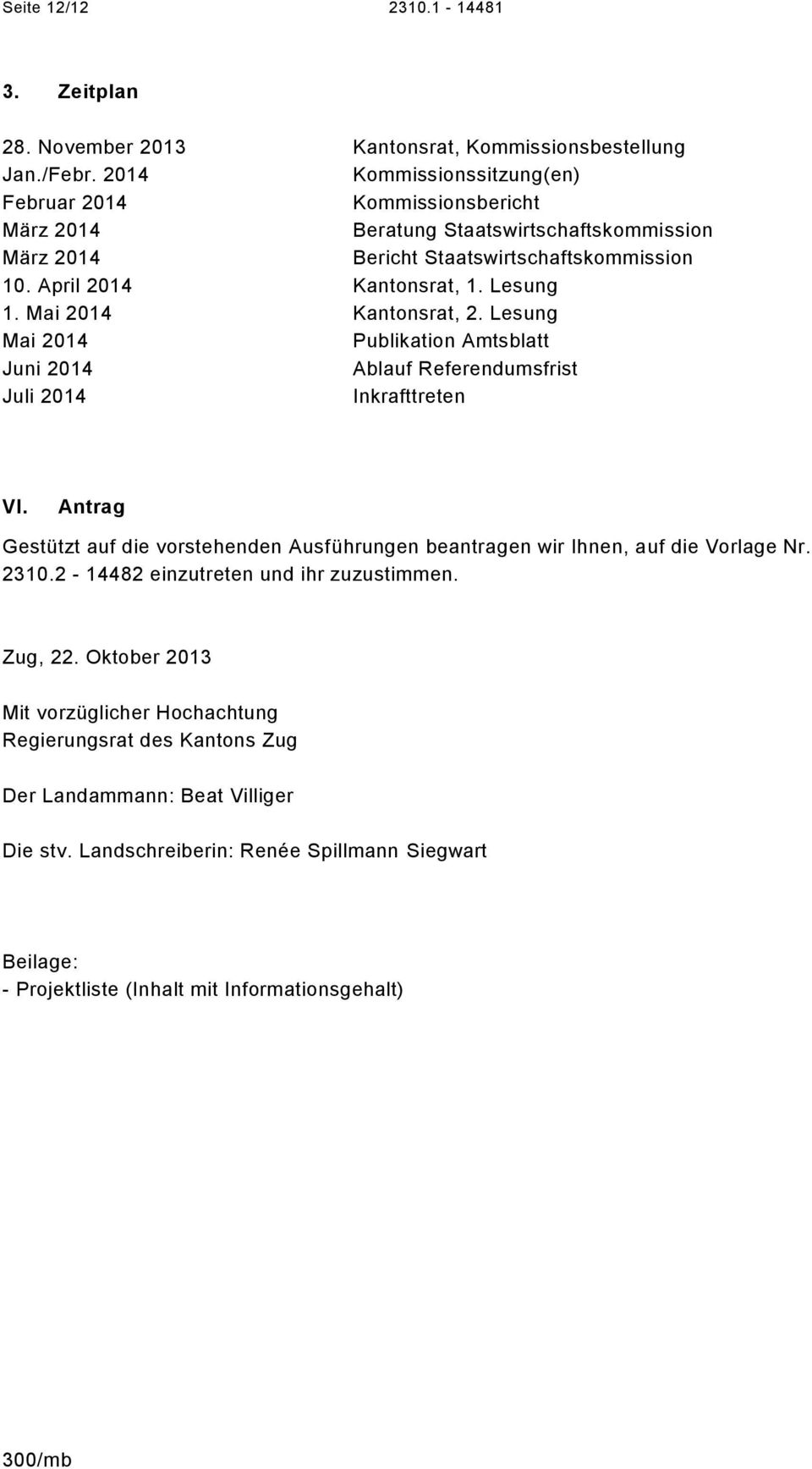 Mai 2014 Kantonsrat, 2. Lesung Mai 2014 Publikation Amtsblatt Juni 2014 Ablauf Referendumsfrist Juli 2014 Inkrafttreten VI.