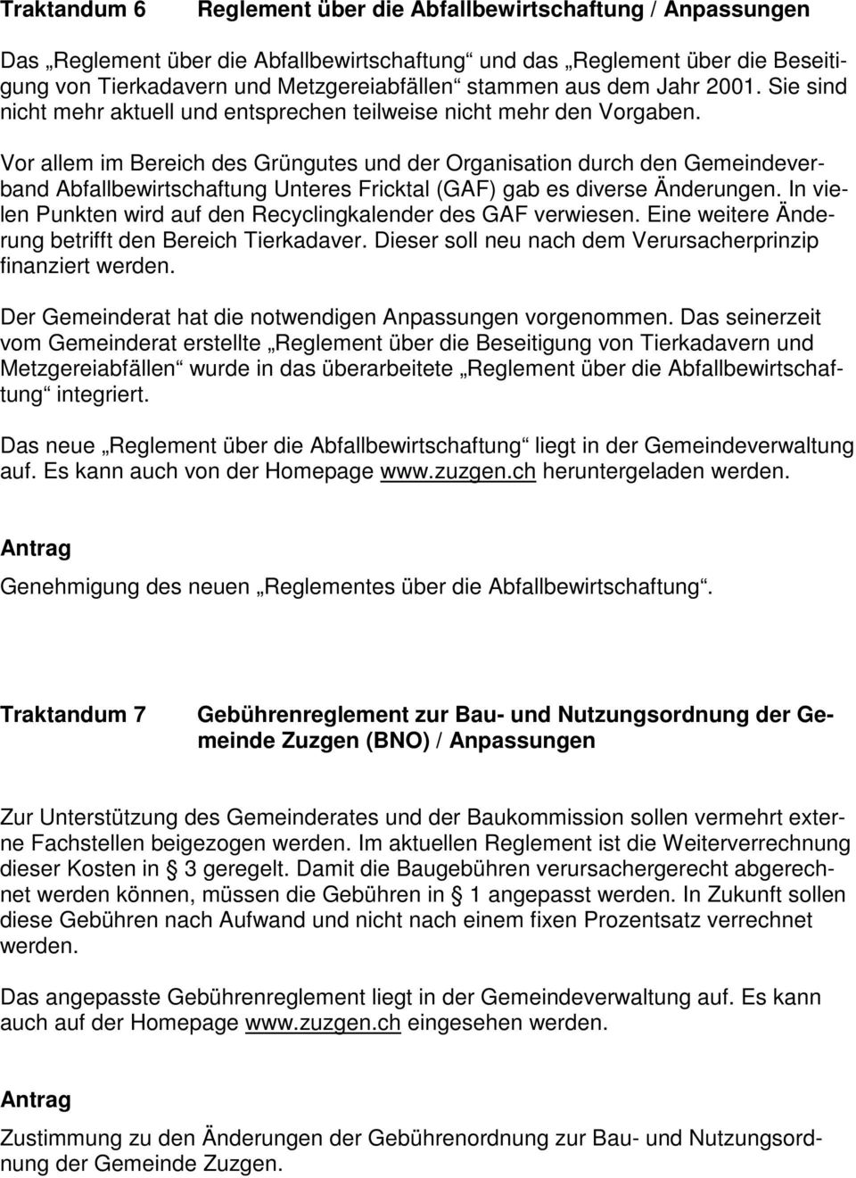 Vor allem im Bereich des Grüngutes und der Organisation durch den Gemeindeverband Abfallbewirtschaftung Unteres Fricktal (GAF) gab es diverse Änderungen.