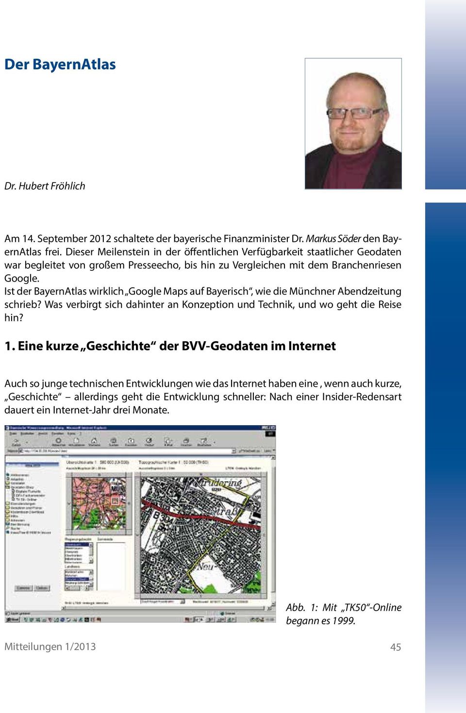 Ist der BayernAtlas wirklich Google Maps auf Bayerisch, wie die Münchner Abendzeitung schrieb? Was verbirgt sich dahinter an Konzeption und Technik, und wo geht die Reise hin? 1.