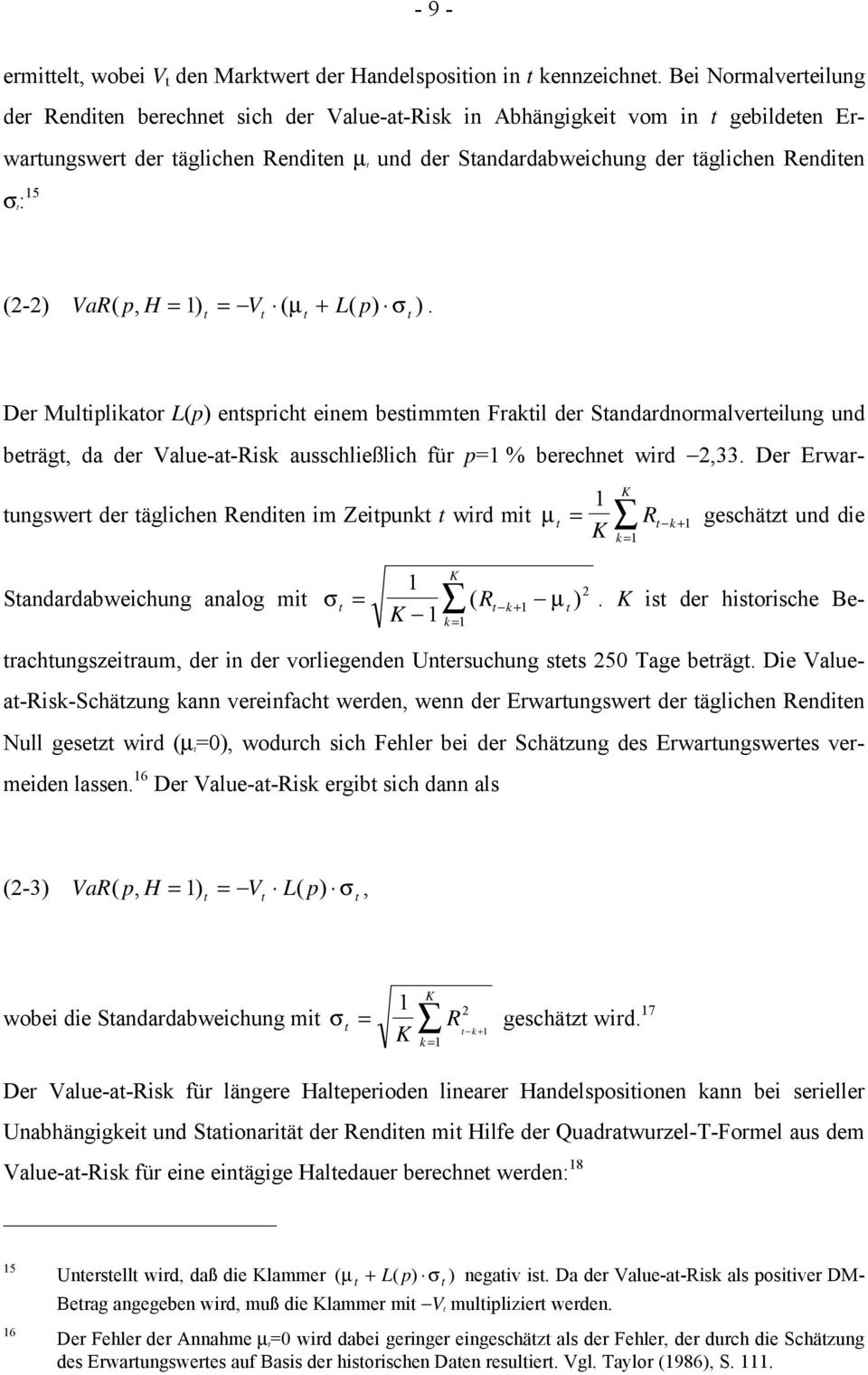 H = 1 ) = V ( µ + L( p) σ ). Der Muliplikaor L(p) ensprich einem besimmen Frakil der Sandardnormalvereilung und beräg, da der Value-a-Risk ausschließlich für p=1 % berechne wird 2,33.