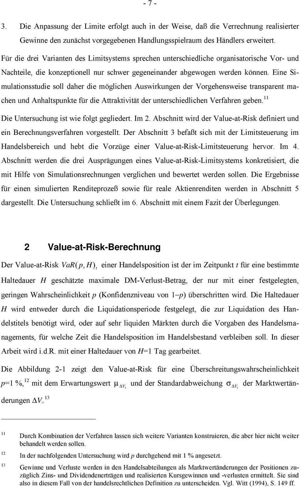 Eine Simulaionssudie soll daher die möglichen Auswirkungen der Vorgehensweise ransparen machen und Anhalspunke für die Arakiviä der unerschiedlichen Verfahren geben.