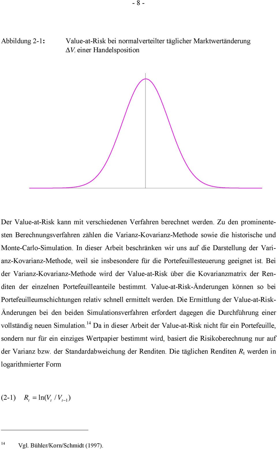 In dieser Arbei beschränken wir uns auf die Darsellung der Varianz-Kovarianz-Mehode, weil sie insbesondere für die Porefeuilleseuerung geeigne is.