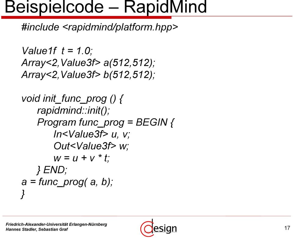 init_func_prog () { rapidmind::init(); Program func_prog = BEGIN { In<Value3f>