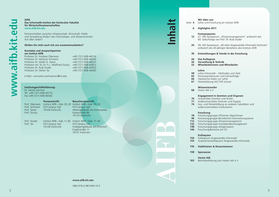 Hartmut Schmeck +49 (721) 608-44242 Professor Dr. Detlef G. Seese +49 (721) 608-46037 Professor em. Dr. Dr. h.c. Wolffried Stucky +49 (721) 608-43812 Professor Dr.