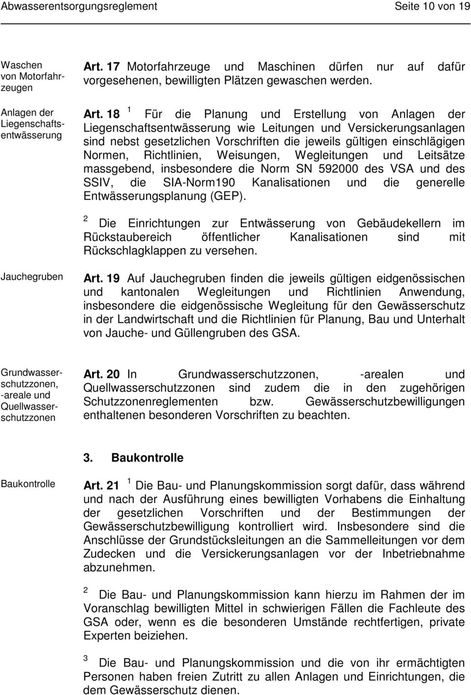 18 1 Für die Planung und Erstellung von Anlagen der Liegenschaftsentwässerung wie Leitungen und Versickerungsanlagen sind nebst gesetzlichen Vorschriften die jeweils gültigen einschlägigen Normen,