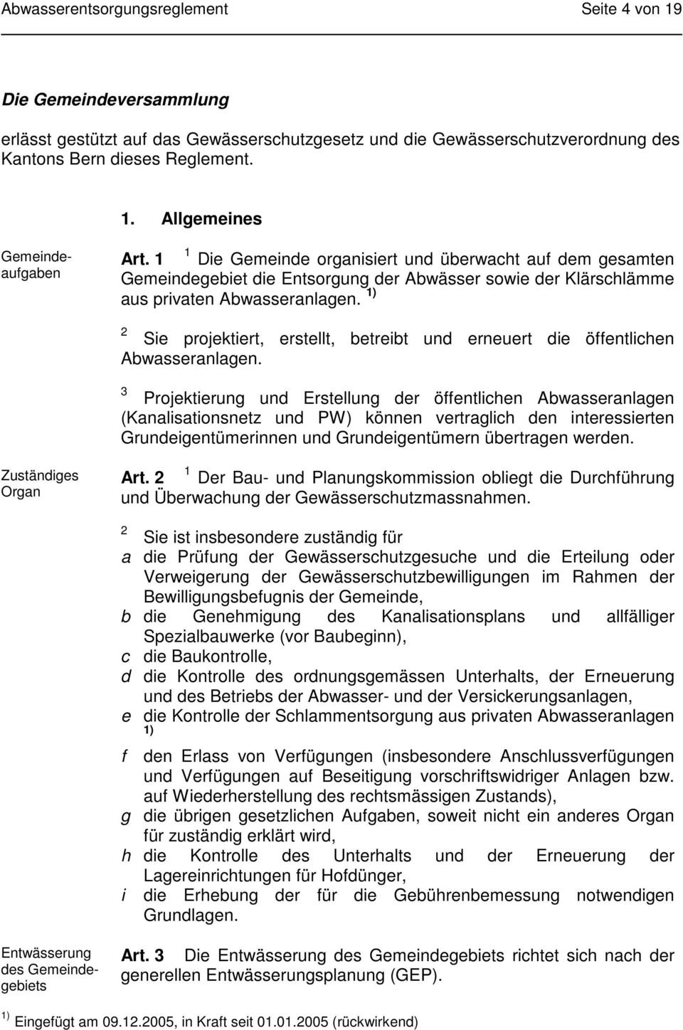 1) Sie projektiert, erstellt, betreibt und erneuert die öffentlichen Abwasseranlagen.