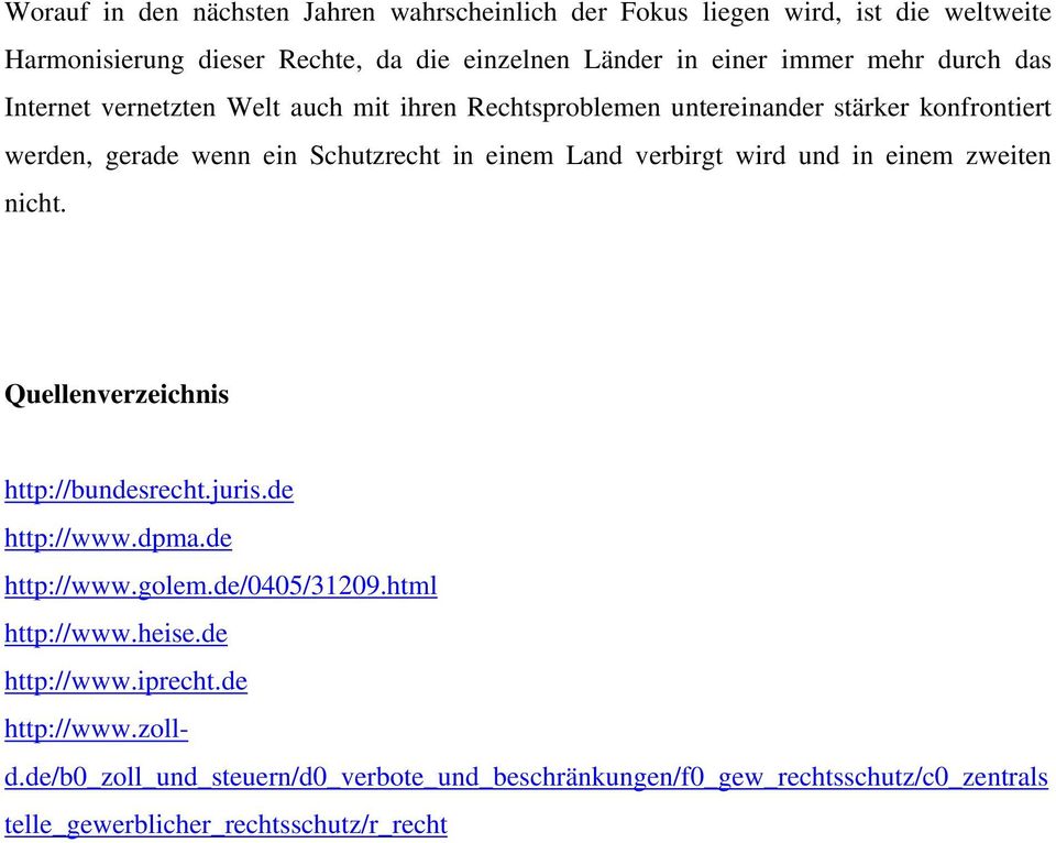wird und in einem zweiten nicht. Quellenverzeichnis http://bundesrecht.juris.de http://www.dpma.de http://www.golem.de/0405/31209.html http://www.heise.