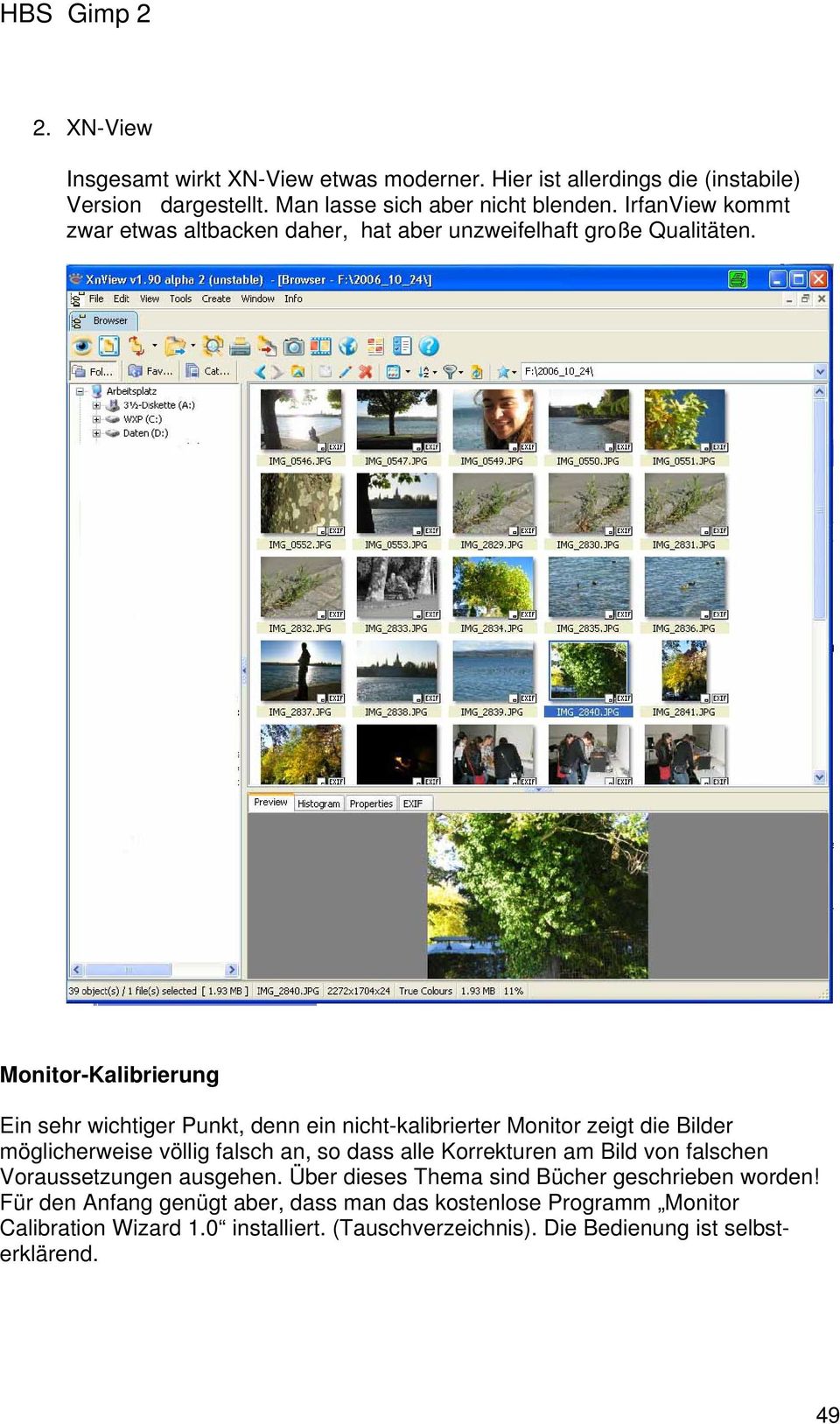 Monitor-Kalibrierung Ein sehr wichtiger Punkt, denn ein nicht-kalibrierter Monitor zeigt die Bilder möglicherweise völlig falsch an, so dass alle Korrekturen am