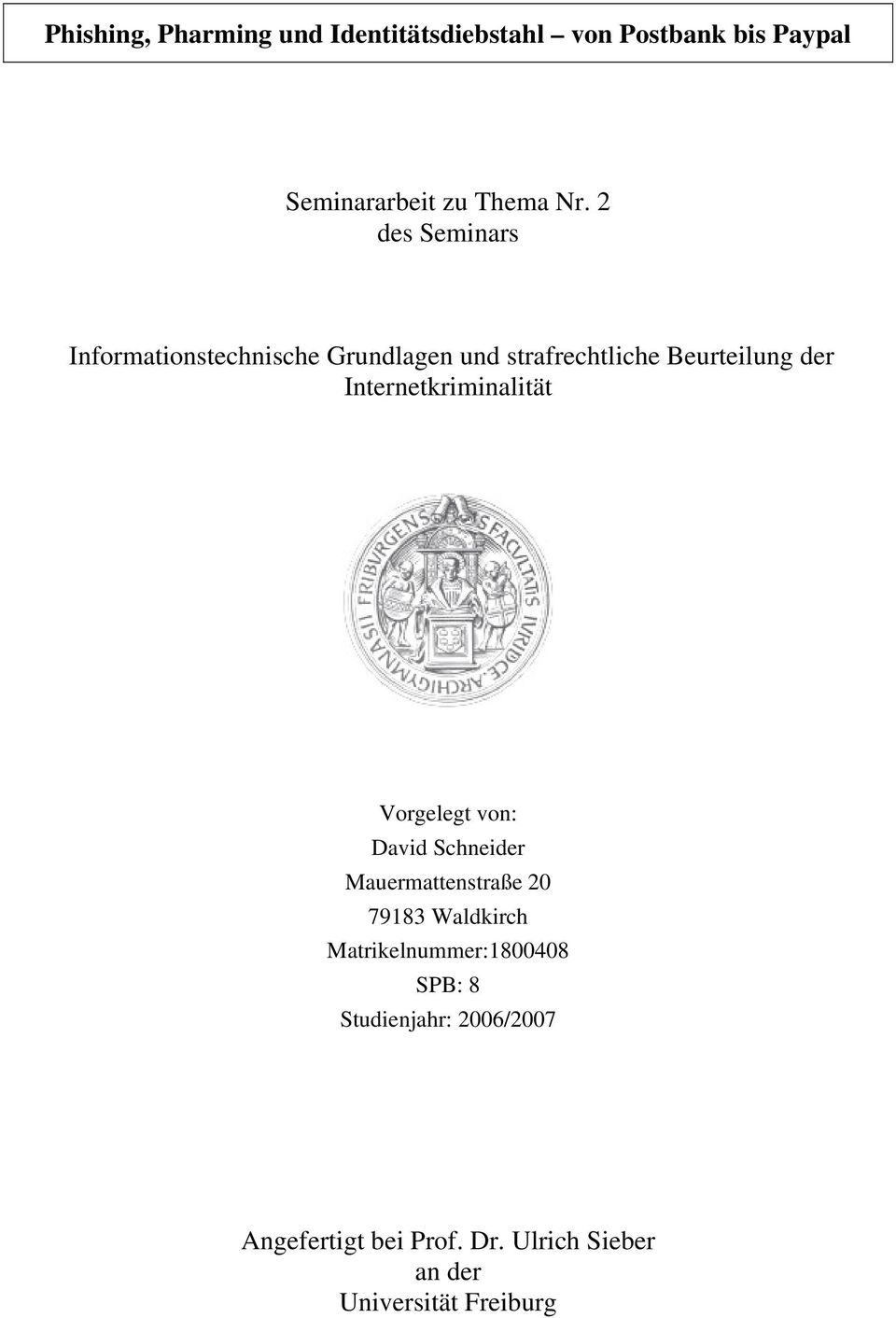 Internetkriminalität Vorgelegt von: David Schneider Mauermattenstraße 20 79183 Waldkirch