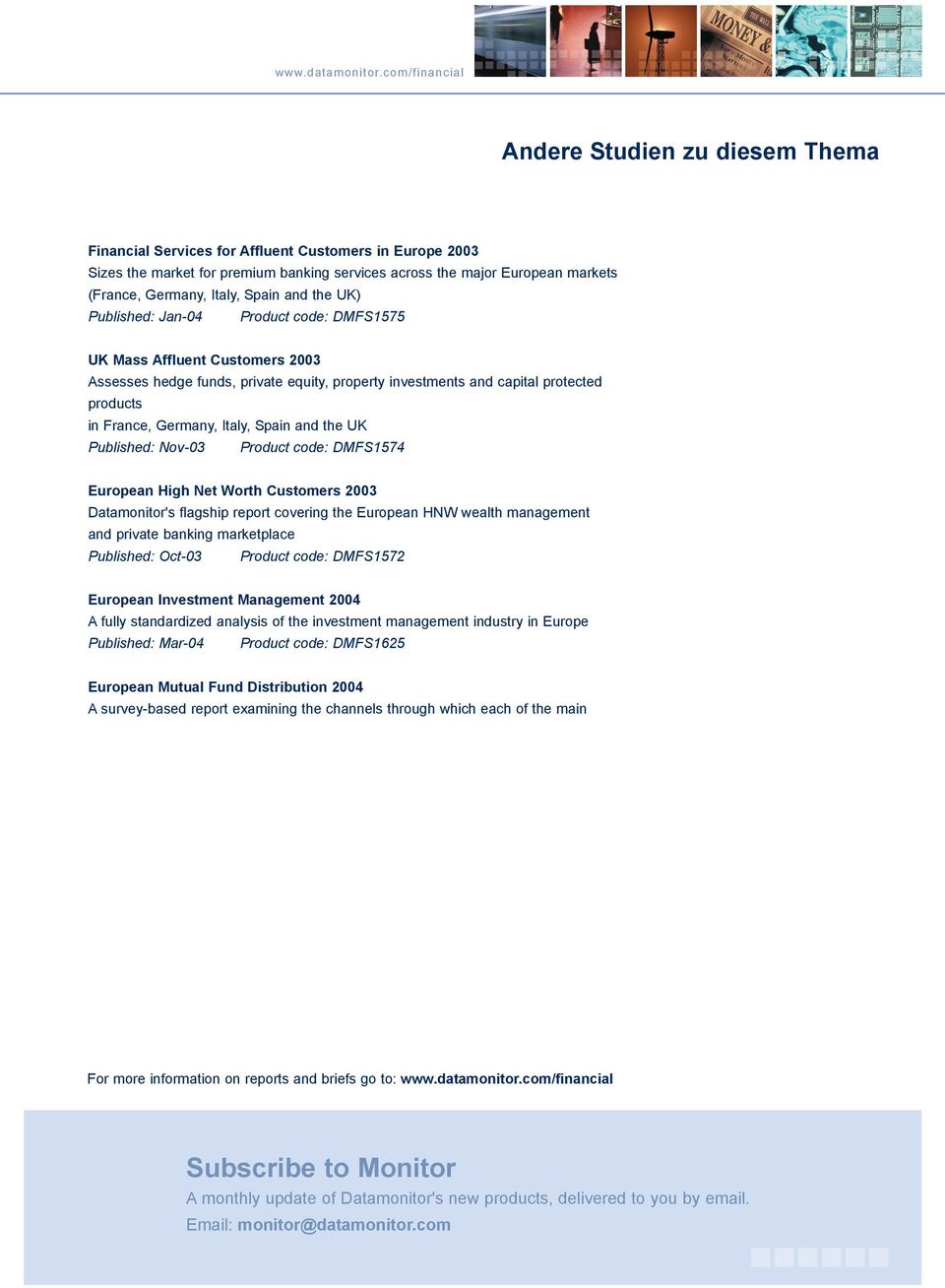 Italy, Spain and the UK) Published: Jan-04 Product code: DMFS1575 UK Mass Affluent Customers 2003 Assesses hedge funds, private equity, property investments and capital protected products in France,