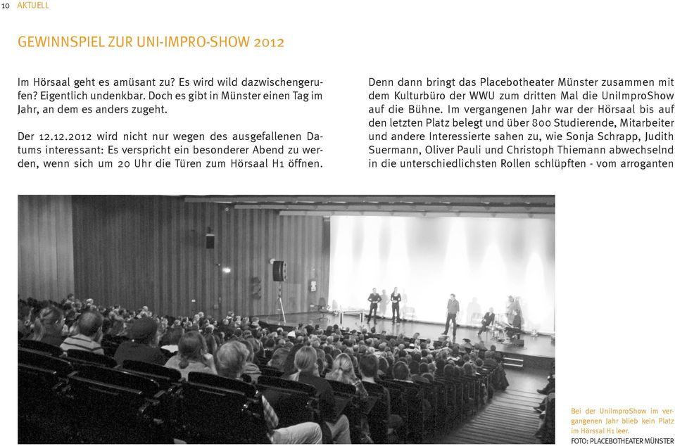 Denn dann bringt das Placebotheater Münster zusammen mit dem Kulturbüro der WWU zum dritten Mal die UniImproShow auf die Bühne.