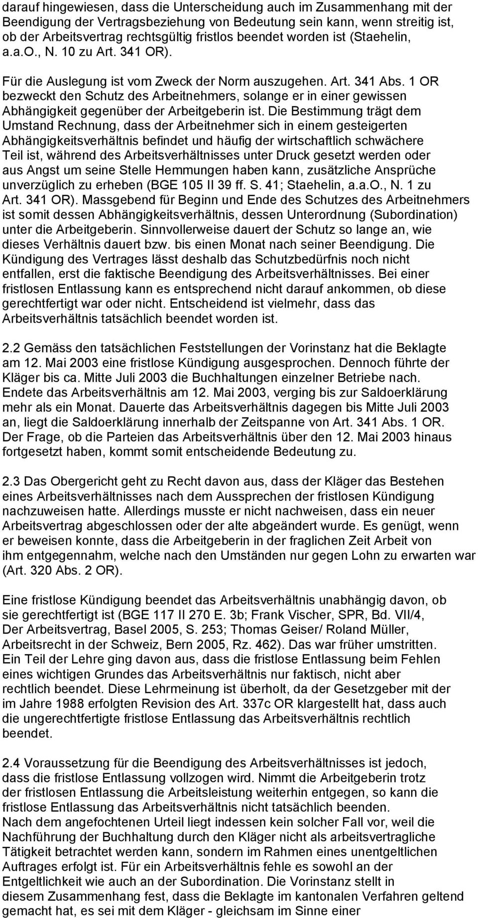 1 OR bezweckt den Schutz des Arbeitnehmers, solange er in einer gewissen Abhängigkeit gegenüber der Arbeitgeberin ist.