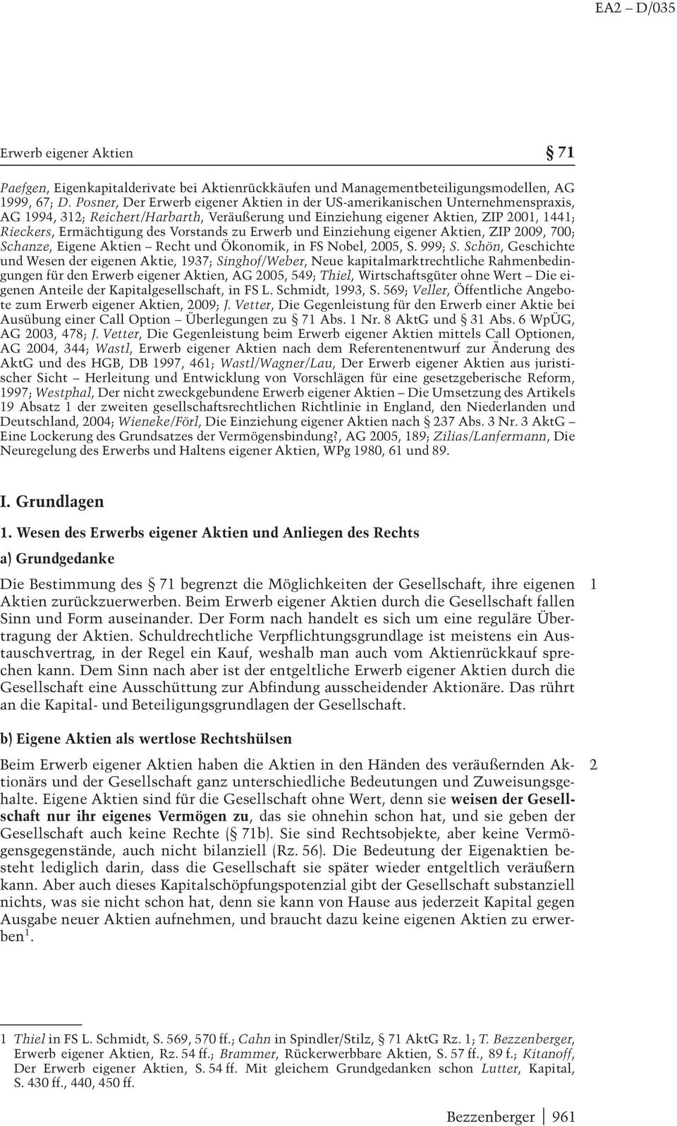 Vorstands zu Erwerb und Einziehung eigener Aktien, ZIP 2009, 700; Schanze, Eigene Aktien Recht und Ökonomik, in FS Nobel, 2005, S. 999; S.