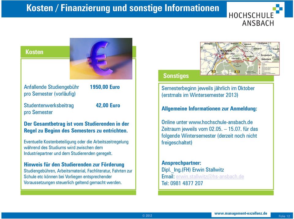 Eventuelle Kostenbeteiligung oder die Arbeitszeitregelung während des Studiums wird zwischen dem Industriepartner und dem Studierenden geregelt.