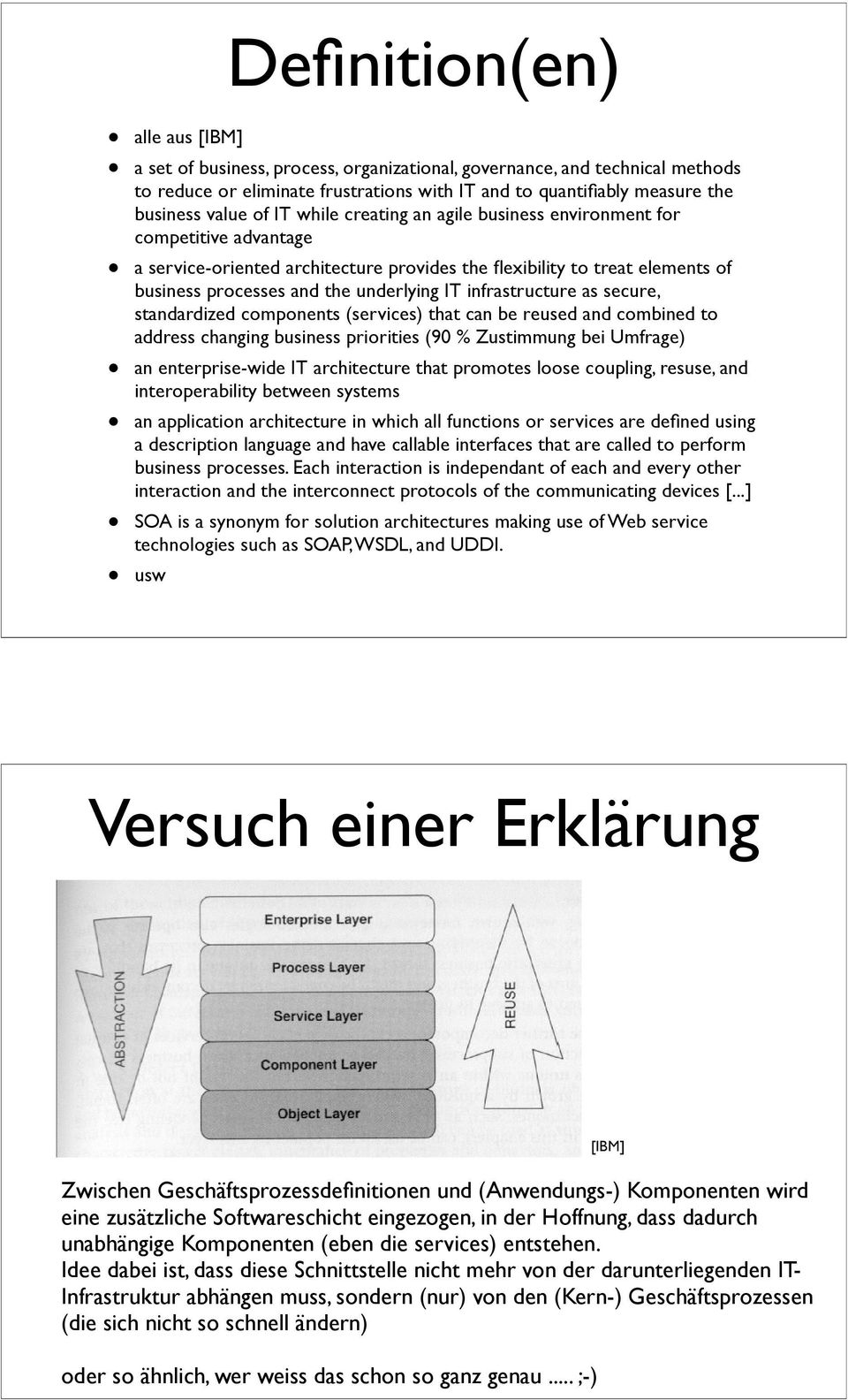 infrastructure as secure, standardized components (services) that can be reused and combined to address changing business priorities (90 % Zustimmung bei Umfrage) an enterprise-wide IT architecture