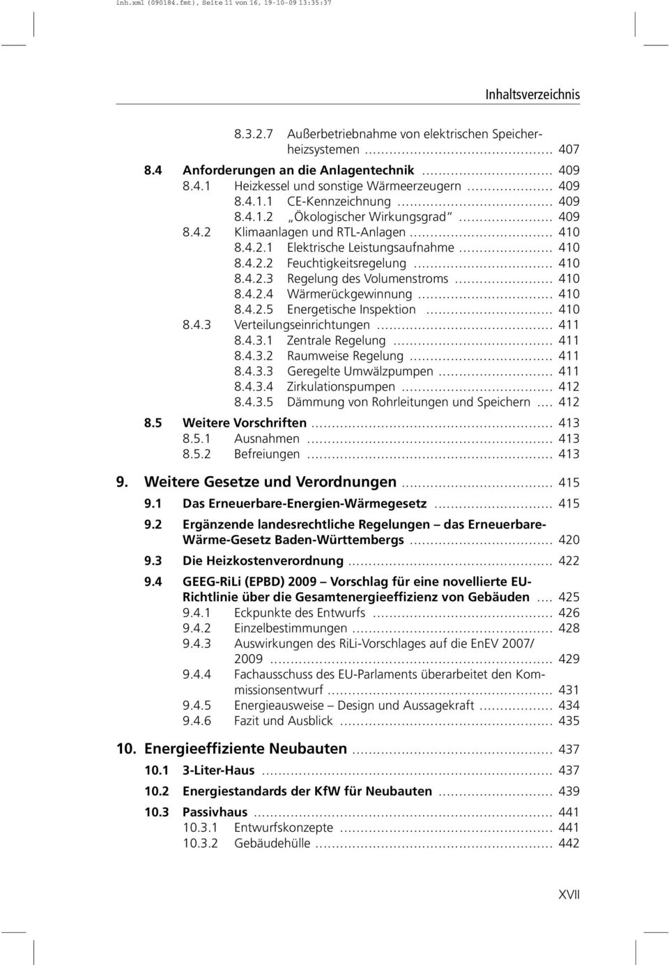 .. 410 8.4.2.3 Regelung des Volumenstroms... 410 8.4.2.4 Wärmerückgewinnung... 410 8.4.2.5 Energetische Inspektion... 410 8.4.3 Verteilungseinrichtungen... 411 8.4.3.1 Zentrale Regelung... 411 8.4.3.2 Raumweise Regelung.