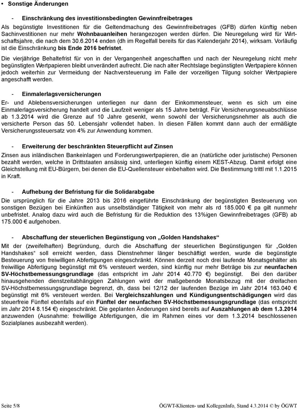 2014 enden (dh im Regelfall bereits für das Kalenderjahr 2014), wirksam. Vorläufig ist die Einschränkung bis Ende 2016 befristet.