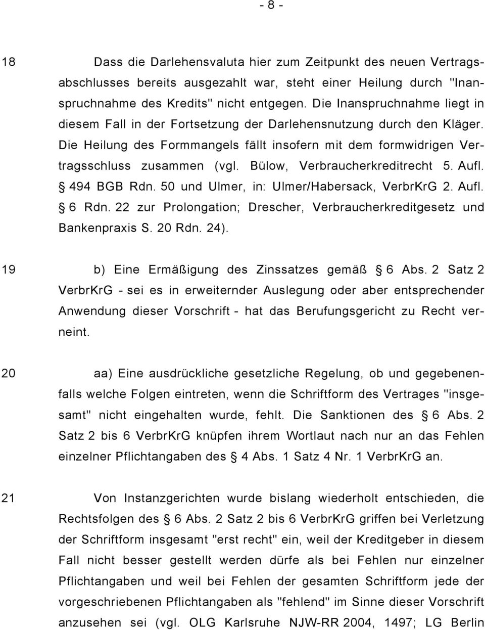 Bülow, Verbraucherkreditrecht 5. Aufl. 494 BGB Rdn. 50 und Ulmer, in: Ulmer/Habersack, VerbrKrG 2. Aufl. 6 Rdn. 22 zur Prolongation; Drescher, Verbraucherkreditgesetz und Bankenpraxis S. 20 Rdn. 24).
