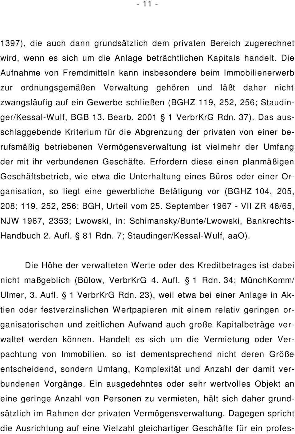 Staudinger/Kessal-Wulf, BGB 13. Bearb. 2001 1 VerbrKrG Rdn. 37).