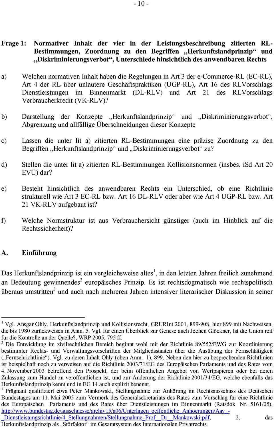 RLVorschlags Dienstleistungen im Binnenmarkt (DL-RLV) und Art 21 des RLVorschlags Verbraucherkredit (VK-RLV)?