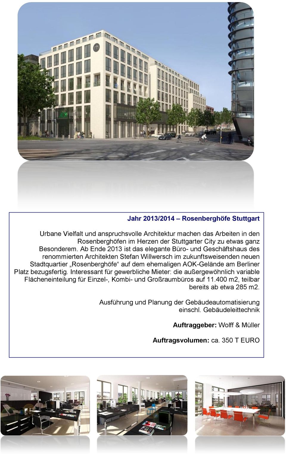 Ab Ende 2013 ist das elegante Büro- und Geschäftshaus des renommierten Architekten Stefan Willwersch im zukunftsweisenden neuen Stadtquartier Rosenberghöfe auf dem