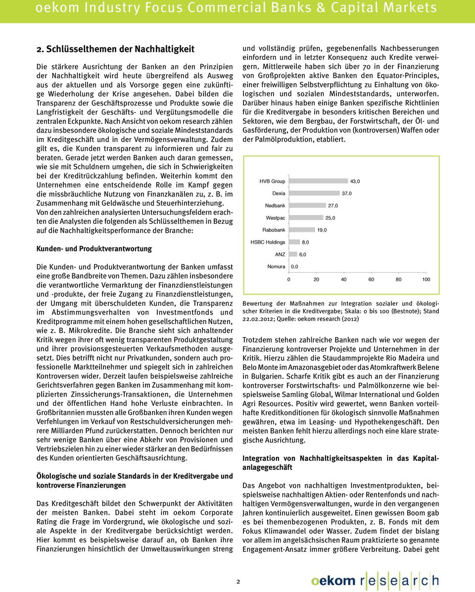 Nach Ansicht von oekom research zählen dazu insbesondere ökologische und soziale Mindeststandards im Kreditgeschäft und in der Vermögensverwaltung.