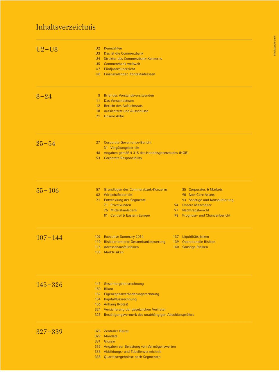 Vergütungsbericht 48 Angaben gemäß 315 des Handelsgesetzbuchs (HGB) 53 Corporate Responsibility 55 106 57 Grundlagen des Commerzbank-Konzerns 62 Wirtschaftsbericht 71 Entwicklung der Segmente 71