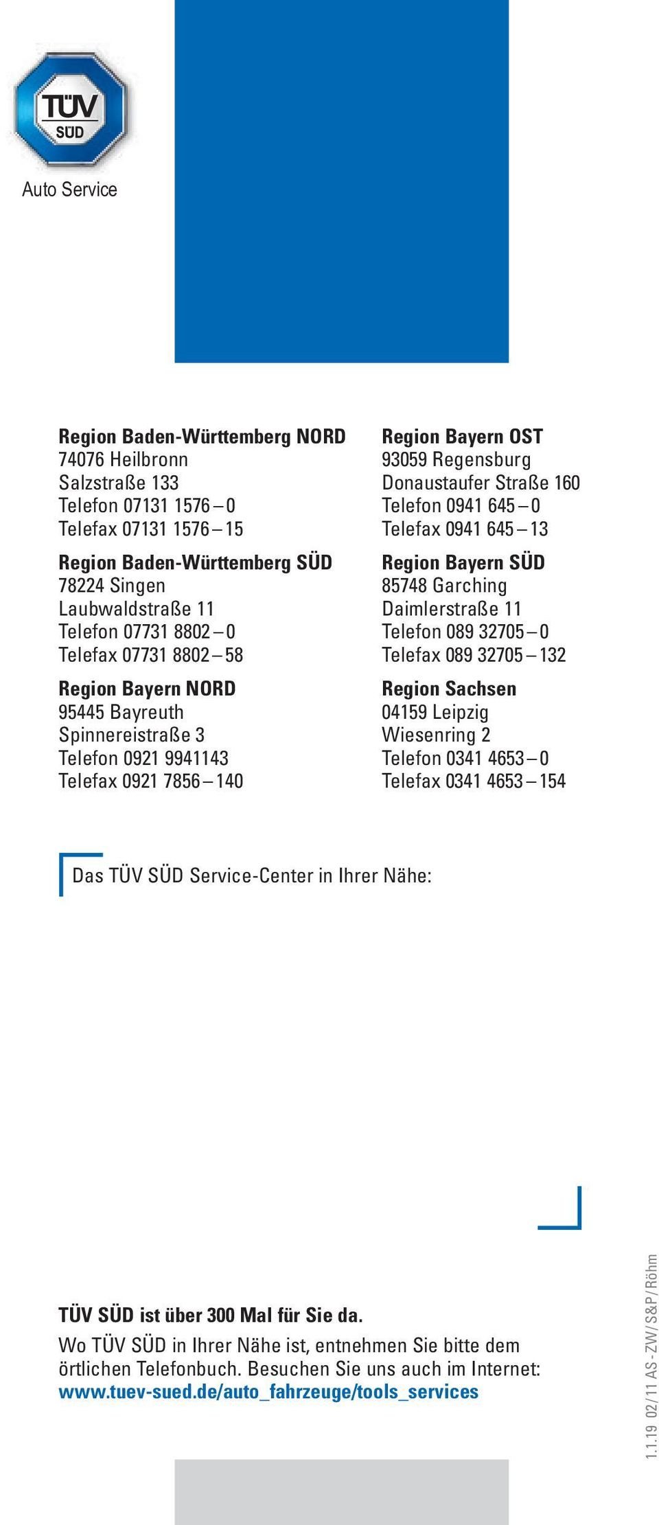 Telefax 0941 645 13 Region Bayern SÜD 85748 Garching Daimlerstraße 11 Telefon 089 32705 0 Telefax 089 32705 132 Region Sachsen 04159 Leipzig Wiesenring 2 Telefon 0341 4653 0 Telefax 0341 4653 154 Das