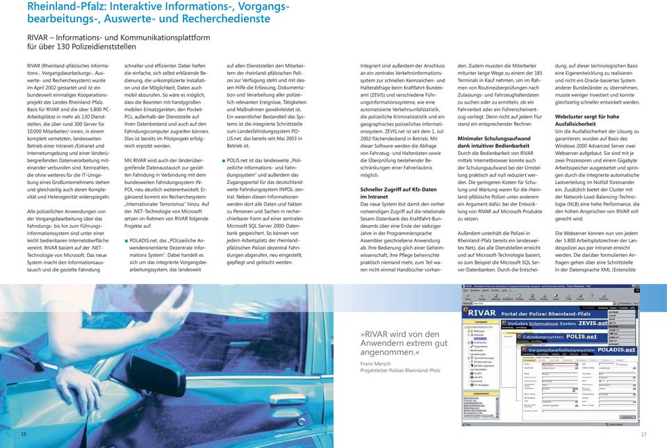 Rheinland-Pfalz. Basis für RIVAR sind die über 5.800 PC- Arbeitsplätze in mehr als 130 Dienststellen, die über rund 300 Server für 10.
