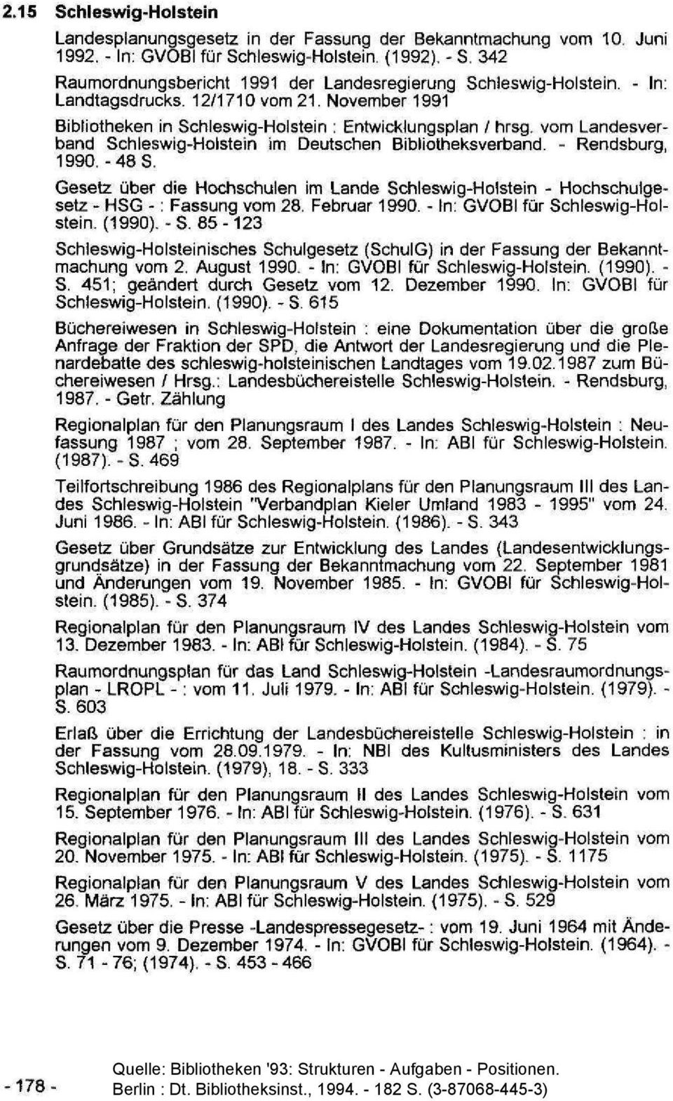 vom Landesverband Schleswig-Holstein im Deutschen Bibliotheksverband. - Rendsburg, 1990.-48 S. Gesetz über die Hochschulen im Lande Schleswig-Holstein - Hochschulgesetz - HSG -: Fassung vom 28.
