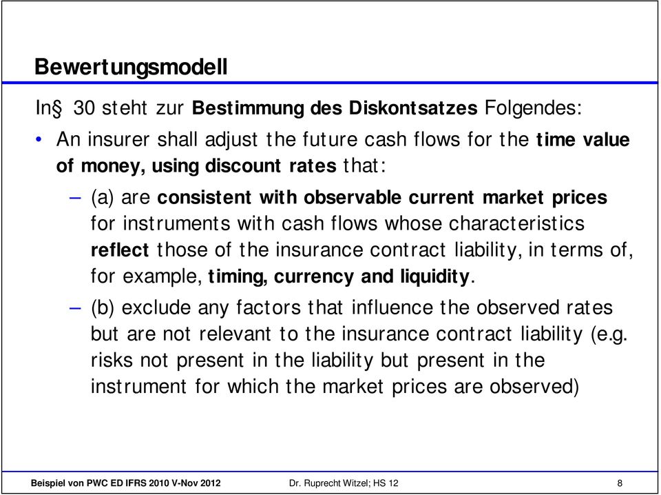 terms of, for example, timing, currency and liquidity. (b) exclude any factors that influence the observed rates but are not relevant to the insurance contract liability (e.