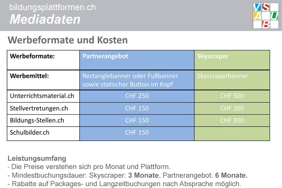 ch CHF 150 CHF 300 Schulbilder.ch CHF 150 - Leistungsumfang - Die Preise verstehen sich pro Monat und Plattform.